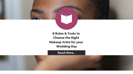 Rules & Tools to Choose the Right Makeup Artist for your Wedding Day!